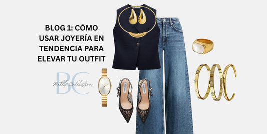 BLOG 1: Cómo Usar Joyería en Tendencia para Elevar tu Outfit