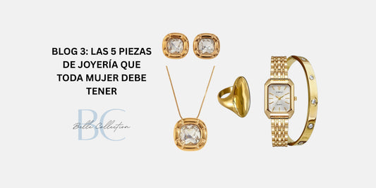 BLOG 3: Las 5 Piezas de Joyería que Toda Mujer Debe Tener